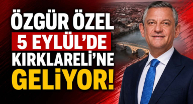 Özgür Özel 5 Eylül’de Kırklareli’ne Geliyor