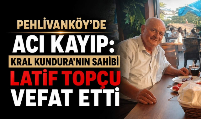 Pehlivanköy'de Acı Kayıp: Kral Kundura'nın Sahibi Latif Topçu Vefat Etti