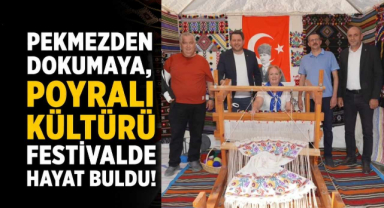 Pekmezden Dokumaya, Poyralı Kültürü Festivalde Hayat Buldu!