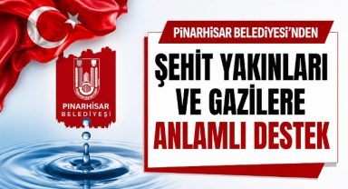 Pınarhisar Belediyesi'nden Şehit Yakınları ve Gazilere Anlamlı Destek