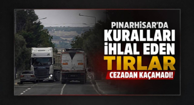 Pınarhisar’da Kuralları İhlal Eden Tırlar Cezadan Kaçamadı