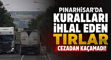 Pınarhisar'da Kuralları İhlal Eden Tırlar Cezadan Kaçamadı