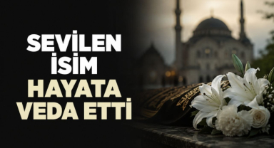Sevilen İsim Hayata Veda Etti