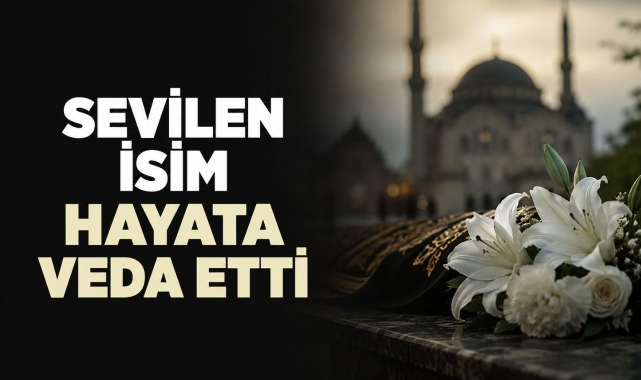 Sevilen İsim Hayata Veda Etti