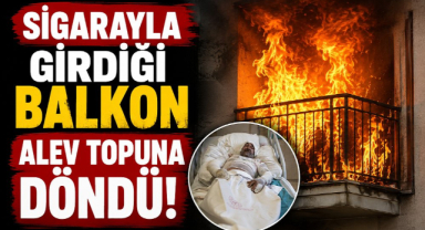 Sigarayla girdiği balkon alev topuna döndü!