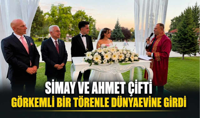 Simay ve Ahmet Çifti Görkemli Bir Törenle Dünyaevine Girdi