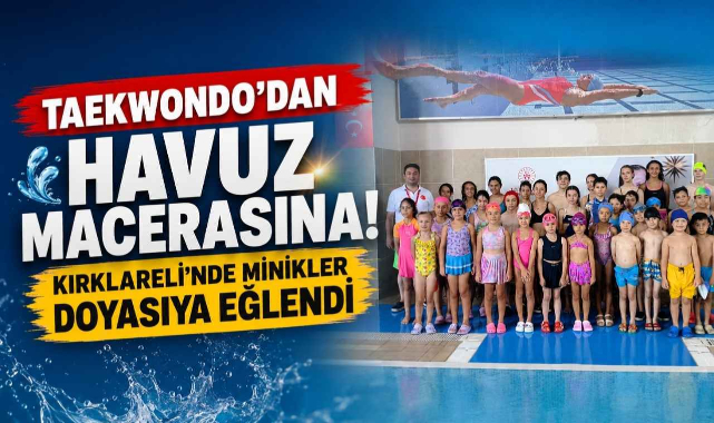 Taekwondo'dan Havuz Macerasına! Kırklareli'nde Minikler Doyasıya Eğlendi
