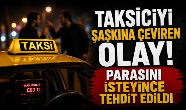 Taksiciyi Şaşkına Çeviren Olay! Parasını İsteyince Tehdit Edildi