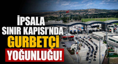Tatil Bitti, Ayrılık Vakti! Gurbetçiler İpsala Sınır Kapısı’na Akın Etti