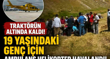 Traktörün Altında Kaldı! 19 Yaşındaki Genç İçin Ambulans Helikopter Havalandı
