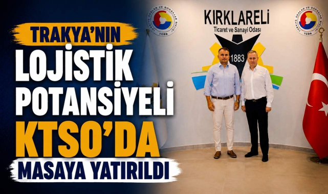 Trakya’nın Lojistik Potansiyeli KTSO’da Masaya Yatırıldı