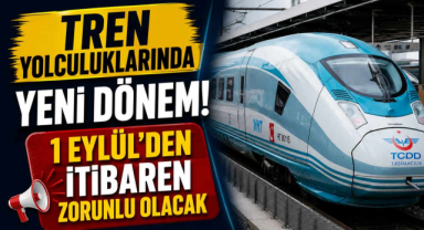 Tren Yolculuklarında Yeni Dönem! 1 Eylül’den İtibaren Zorunlu Olacak