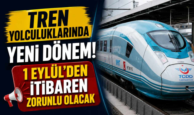 Tren Yolculuklarında Yeni Dönem! 1 Eylül’den İtibaren Zorunlu Olacak