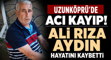 Uzunköprü'de Acı Kayıp! Ali Rıza Aydın Hayatını Kaybetti