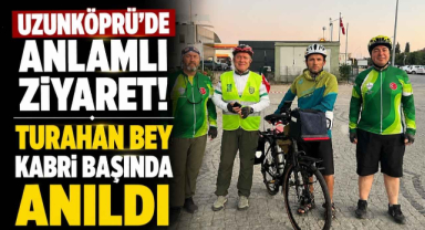 Uzunköprü’de Anlamlı Ziyaret! Turahan Bey Kabri Başında Anıldı 