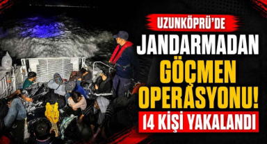 Uzunköprü’de Jandarmadan Göçmen Operasyonu! 14 Kişi Yakalandı