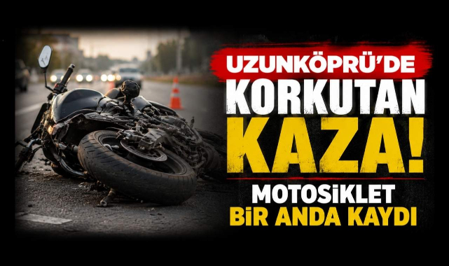 Uzunköprü'de Korkutan Kaza! Motosiklet Bir Anda Kaydı