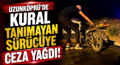 Uzunköprü'de Kural Tanımayan Sürücüye Ceza Yağdı!