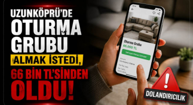 Uzunköprü’de Oturma Grubu Almak İstedi, 66 Bin TL’sinden Oldu!
