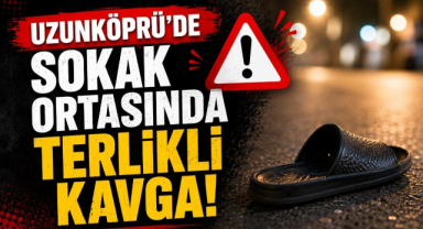 Uzunköprü'de Sokak Ortasında Terlikli Kavga!