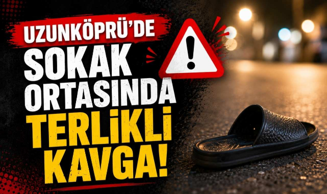 Uzunköprü'de Sokak Ortasında Terlikli Kavga!