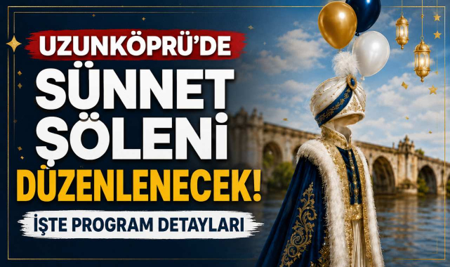 Uzunköprü’de Sünnet Şöleni Düzenlenecek! İşte Program Detayları