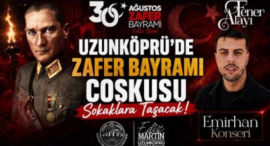Uzunköprü'de Zafer Bayramı Coşkusu Sokaklara Taşacak! 