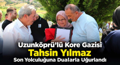 Uzunköprü'lü Kore Gazisi Tahsin Yılmaz Son Yolculuğuna Dualarla Uğurlandı