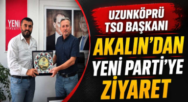 Uzunköprü TSO Başkanı Akalın’dan YENİ Parti’ye Ziyaret