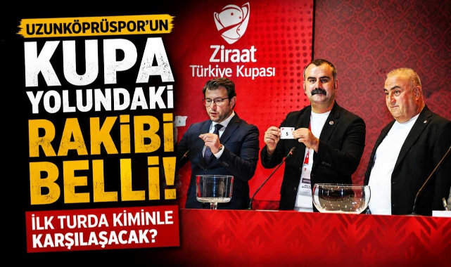 Uzunköprüspor’un Kupa Yolundaki Rakibi Belli! İlk Turda Kiminle Karşılaşacak?