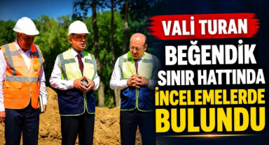Vali Turan Beğendik Sınır Hattında İncelemelerde Bulundu