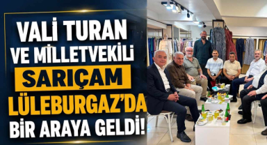 Vali Turan ve Milletvekili Sarıçam Lüleburgaz’da Bir Araya Geldi