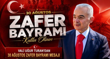 Vali Uğur Turan'dan 30 Ağustos Zafer Bayramı Mesajı