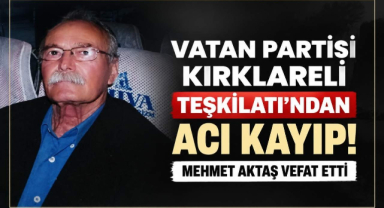 Vatan Partisi Kırklareli Teşkilatı'ndan Acı Kayıp! Mehmet Aktaş Vefat Etti