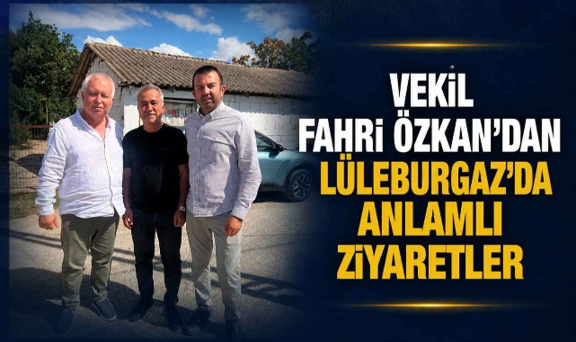 Vekil Fahri Özkan’dan Lüleburgaz’da Anlamlı Ziyaretler
