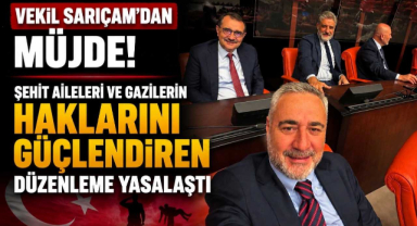 Vekil Sarıçam’dan Müjde! Şehit Aileleri ve Gazilerin Haklarını Güçlendiren Düzenleme Yasalaştı