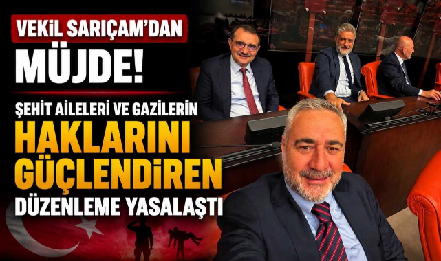 Vekil Sarıçam’dan Müjde! Şehit Aileleri ve Gazilerin Haklarını Güçlendiren Düzenleme Yasalaştı