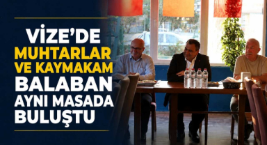Vize'de Muhtarlar ve Kaymakam Balaban Aynı Masada Buluştu