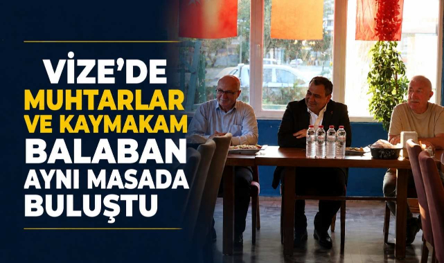 Vize'de Muhtarlar ve Kaymakam Balaban Aynı Masada Buluştu