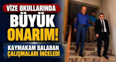 Vize Okullarında Büyük Onarım! Kaymakam Balaban Çalışmaları İnceledi