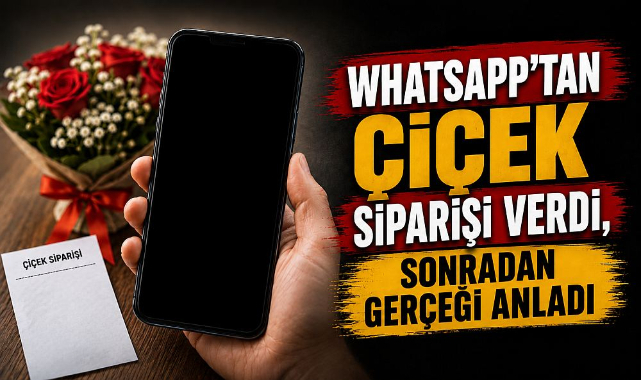 WhatsApp'tan Çiçek Siparişi Verdi, Sonradan Gerçeği Anladı