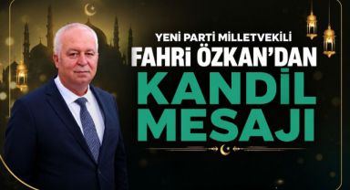 Yeni Parti Milletvekili Fahri Özkan’dan Kandil Mesajı 
