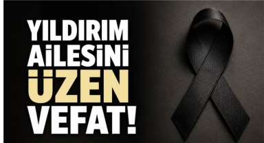 Yıldırım Ailesini Üzen Vefat!