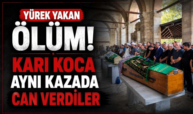 Yürek Yakan Ölüm! Karı Koca Aynı Kazada Can Verdiler