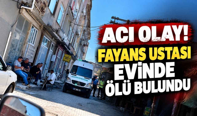 Acı Olay! Fayans Ustası Evinde Ölü Bulundu