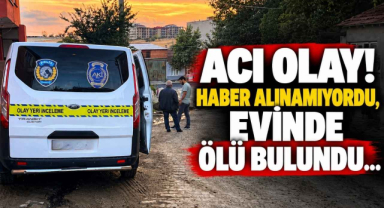 Acı Olay! Haber Alınamıyordu, Evinde Ölü Bulundu…