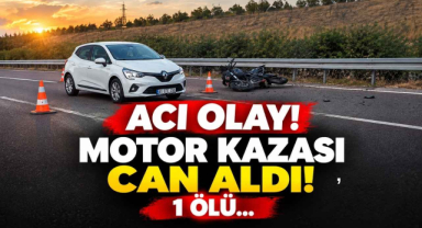 Acı Olay! Motor Kazası Can Aldı! 1 Ölü…