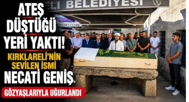 Ateş Düştüğü Yeri Yaktı! Kırklareli’nin Sevilen İsmi Necati Geniş Gözyaşlarıyla Uğurlandı