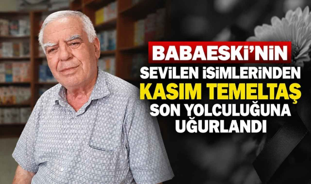 Babaeski’nin Sevilen İsimlerinden Kasım Temeltaş Son Yolculuğuna Uğurlandı