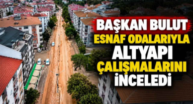 Başkan Bulut Esnaf Odalarıyla Altyapı Çalışmalarını İnceledi
